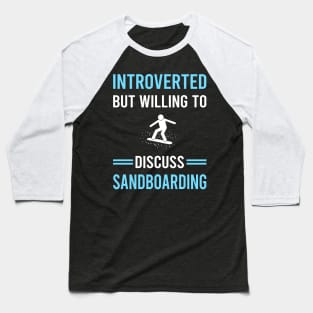 Introverted Sandboarding Sandboard Sandboarder Sand Dune Surfing Boarding Baseball T-Shirt